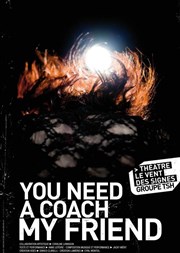 You need a coach my friend Thtre Le Vent des Signes Affiche