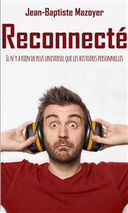 Jean-Baptiste Mazoyer dans Reconnecté Comdie Club Vieux Port - Espace Kev Adams Affiche