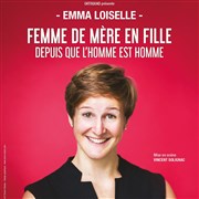 Emma Loiselle dans Femme de mère en fille depuis que l'homme est homme Salle des Arcades Affiche