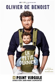 Olivier de Benoist dans Le petit dernier Le Point Virgule Affiche