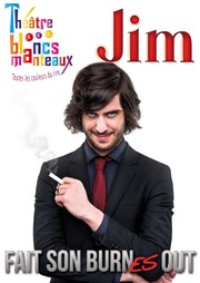 Jim dans Jim fait son burn(es) out Thtre Les Blancs Manteaux Affiche