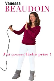 Vanessa Beaudoin dans J'ai (presque) lâche prise ! Thtre de poche Affiche