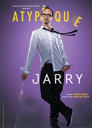 Jarry dans Atypique La Compagnie du Caf-Thtre - Petite salle Affiche