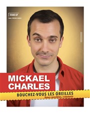 Mickael Charles dans Bouchez vous les oreilles (âmes sensibles s'abstenir) L'Appart Caf - Caf Thtre Affiche