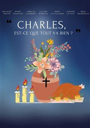 Charles, est-ce que tout va bien ? Thtre du Gouvernail Affiche