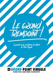 Le Grand Trempoint Le Grand Point Virgule - Salle Majuscule Affiche