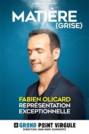 Fabien Olicard dans Matiere grise Le Grand Point Virgule - Salle Majuscule Affiche