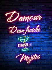 D'amour et d'eau fraiche. Et aussi de mojitos La Petite Loge Thtre Affiche