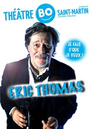 Eric Thomas dans Je fais c'que je veux ! Thtre BO Saint Martin Affiche