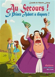 Au secours ! Le Prince Aubert a disparu ! Thtre Le Bout Affiche