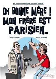 Oh bonne mère ! Mon frère est parisien La Comdie des Suds Affiche