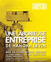 Une laborieuse entreprise Le Thtre de Poche Montparnasse - Le Petit Poche Affiche