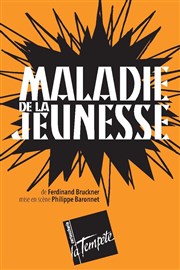 Maladie de la jeunesse Thtre de la Tempte - Cartoucherie Affiche