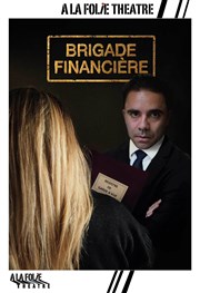 Brigade financière  La Folie Thtre - Grande Salle Affiche