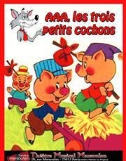 Aaa, Les trois Petits cochons Thtre Musical Marsoulan Affiche