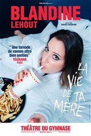 Blandine Lehout dans La vie de ta mère Petit gymnase au Thatre du Gymnase Marie-Bell Affiche