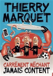 Thierry Marquet dans Carrément méchant jamais content L'Art D Affiche