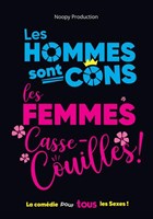 Les Hommes sont cons, les Femmes casse-couilles !