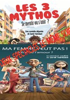 Ma femme veut pas et Les 3 mythos