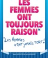 Les femmes ont toujours raison, les hommes n'ont jamais tort